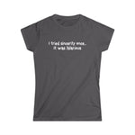 I Tried Sincerity Once... It Was Hilarious - Women's T-Shirt