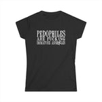 Pedophiles Are Fucking Immature Assholes - Women's T-Shirt