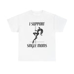 I Support Single Moms - Men's T-Shirt