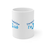 I'm Not A Full Blooded Jew - I'm Jewish - Mug