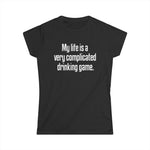 My Life Is A Very Complicated Drinking Game -  Women's T-Shirt