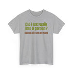 Did I Just Walk Into A Garden? - Men's T-Shirt