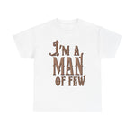 I'm A Man Of Few - Men's T-Shirt