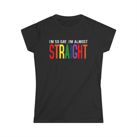 I'm So Gay I'm Almost Straight -  Women's T-Shirt