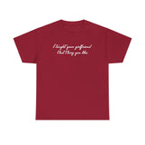 I Taught Your Girlfriend That Thing You Like - Men's T-Shirt