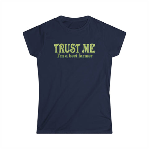 Trust Me- I'm A Beet Farmer -  Women's T-Shirt