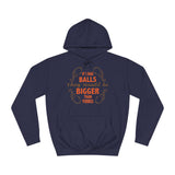 If I Had Balls They Would Be Bigger Than Yours - Hoodie