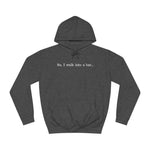 So I Walk Into A Bar - Hoodie