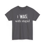 I Was With Stupid - Men's T-Shirt