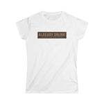 I'm Already Drunk. Let Me Know How Things Turn Out - Women's T-Shirt