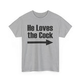 He Loves The Cock - Men's T-Shirt