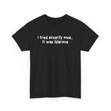 I Tried Sincerity Once... It Was Hilarious - Men's T-Shirt