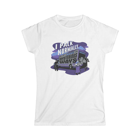 I Pack Normally But I Move In Mysterious Ways - Women's T-Shirt