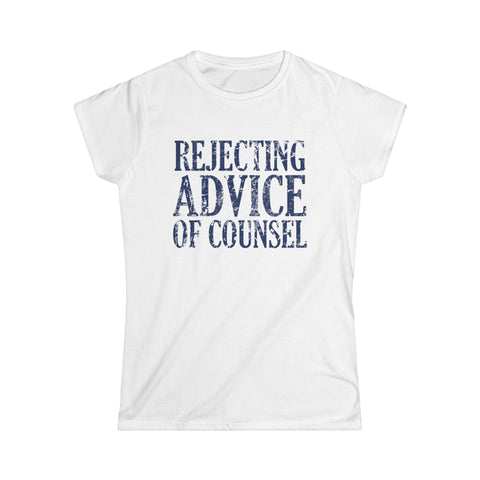 Rejecting Advice Of Counsel - Women’s T-Shirt