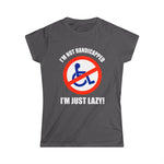 I'm Not Handicapped - I'm Just Lazy - Women's T-Shirt