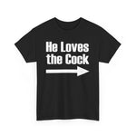 He Loves The Cock - Men's T-Shirt