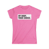 My Body, Your Choice - Women’s T-Shirt