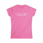 I Taught Your Boyfriend That Thing You Like - Women's T-Shirt