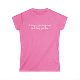 I Taught Your Boyfriend That Thing You Like - Women's T-Shirt