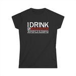 I Drink In Moderation - Women’s T-Shirt