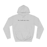 So I Walk Into A Bar - Hoodie