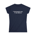 I Tried Sincerity Once... It Was Hilarious - Women's T-Shirt