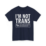 I'm Not Trans. I Just Want To Watch Your Daughter Pee. - Men's T-Shirt