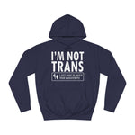 I'm Not Trans. I Just Want To Watch Your Daughter Pee. - Hoodie