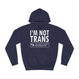 I'm Not Trans. I Just Want To Watch Your Daughter Pee. - Hoodie