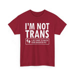 I'm Not Trans. I Just Want To Watch Your Daughter Pee. - Men's T-Shirt