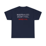 Marriages Don't Fail. Wives Fail. -  Men's T-Shirt