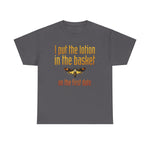 I Put The Lotion In The Basket On The First Date - Men's T-Shirt