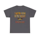 I Put The Lotion In The Basket On The First Date - Men's T-Shirt