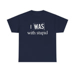 I Was With Stupid - Men's T-Shirt