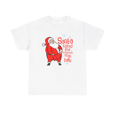 Santa Rubbed Your Toothbrush On His Balls -  Men's T-Shirt