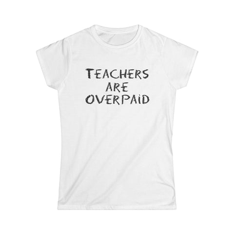 Teachers Are Overpaid - Women’s T-Shirt