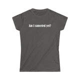 Am I Canceled Yet? - Ladies Tee