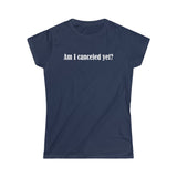 Am I Canceled Yet? - Ladies Tee