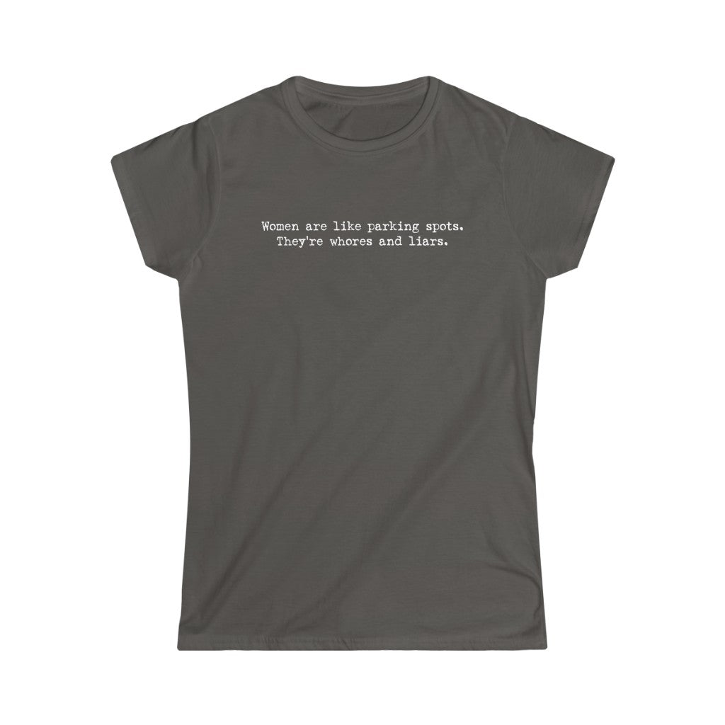 Women Are Like Parking Spots. They're Whores And Liars. - Ladies Tee ...