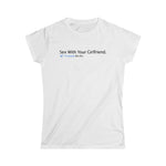 Sex With Your Girlfriend. 74  People Like This. - Ladies Tee